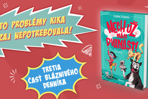 NECH UŽ MÁM DVANÁSŤ! – Kika a jej bláznivý denník od Zuzany Štelbaskej sú späť 