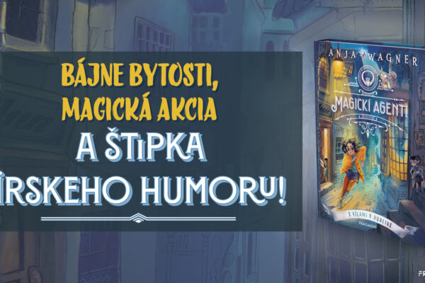 Nová knižná séria pre všetky deti Magickí agenti: Bájne bytosti, magická akcia a štipka írskeho humoru.