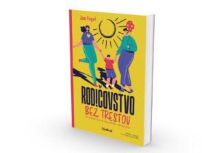 Rodičovstvo bez trestov – kniha o tom, ako vychovávať deti bez kriku, hrozieb a strachu