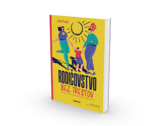 Rodičovstvo bez trestov – kniha o tom, ako vychovávať deti bez kriku, hrozieb a strachu