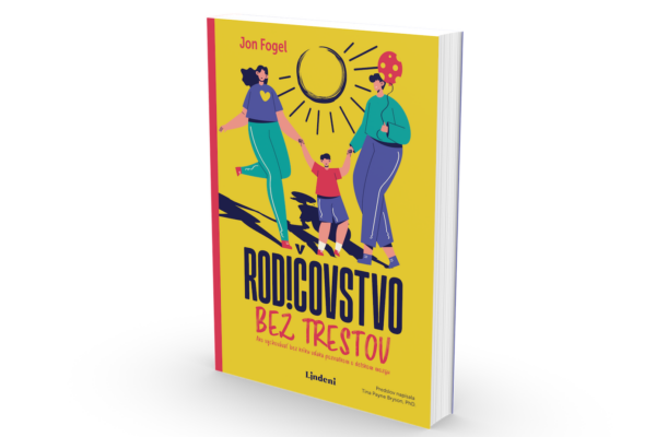 Rodičovstvo bez trestov – kniha o tom, ako vychovávať deti bez kriku, hrozieb a strachu