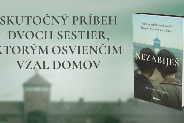 Nezabiješ – skutočný príbeh dvoch sestier, ktorým vzal Osvienčim nielen domov